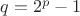 $q=2^p-1$ $q=2^p-1$