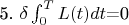 5. $ \delta\int _{0}^{T} L(t) dt$=0