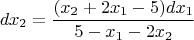 $$ dx_2 = \frac {(x_2 + 2x_1 - 5)dx_1 } {5 - x_1 - 2x_2} $$