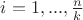 $i=1,...,\frac{n}{k}$