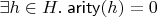 $\exists h\in H.\;\mathsf{arity}(h) = 0$
