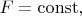 $F=\operatorname{const},$
