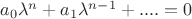 $a _0 \lambda ^n + a _1 \lambda ^{n-1} + .... = 0 $a _0 \lambda ^n + a _1 \lambda ^{n-1} + .... = 0