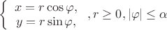 $\left\{\begin{array}{ccc}x = r \cos \varphi,\\ y = r \sin\varphi, \end{array}\right., r\geq 0 , |\varphi| \leq \alpha $