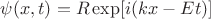 $\psi(x,t)=R\exp[i(kx-Et)]$