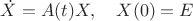 $\dot X=A(t)X,\quad X(0)=E$
