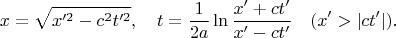 $$x=\sqrt{x'^2-c^2t'^2},\quad t=\dfrac{1}{2a}\ln\dfrac{x'+ct'}{x'-ct'}\quad(x'>|ct'|).$$