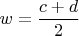 $w=\dfrac{c+d}{2}$