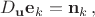 $D_{\mathbf u} \mathbf e_k=\mathbf n_k\,,$