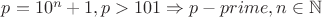 $p=10^{n}+1, p>101\Rightarrow p-prime, n\in \mathbb{N}$