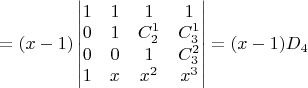 $=(x-1)\begin{vmatrix}1 & 1 & 1 & 1\\
0 & 1 & C_{2}^{1} & C_{3}^{1}\\
0 & 0 & 1 & C_{3}^{2}\\
1 & x & x^{2} & x^{3}
\end{vmatrix}=(x-1)D_{4}$