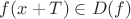 $f(x+T) \in D(f)$