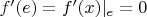 $f'(e) = f'(x)|_e = 0$