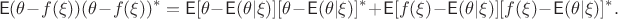 $$\mathsf{E}(\theta - f(\xi))(\theta-f(\xi))^* = \mathsf{E}[\theta - \mathsf{E}(\theta|\xi)][\theta - \mathsf{E}(\theta|\xi)]^* + \mathsf{E}[f(\xi) - \mathsf{E}(\theta|\xi)][f(\xi) - \mathsf{E}(\theta|\xi)]^*.$$