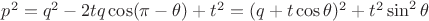 $p^2=q^2-2tq\cos(\pi-\theta)+t^2=(q+t\cos\theta)^2+t^2\sin^2\theta$