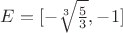 $ E=[-\sqrt[3]{\frac{5}{3}} , -1]$
