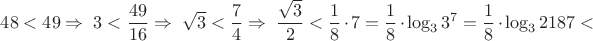$48<49 \Rightarrow \; 3<\dfrac {49}{16}\Rightarrow \; \sqrt3<\dfrac {7}{4}\Rightarrow \; \dfrac {\sqrt 3}{2}<\dfrac18 \cdot 7=\dfrac18 \cdot\log_3 3^7=\dfrac18 \cdot \log_3 2187<$
