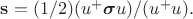 $\mathbf{s}=(1/2)(u^+ \boldsymbol{\sigma} u)/(u^+u).$