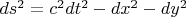 $ds^2 = c^2dt^2 - dx^2 - dy^2$