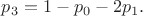 $p_3=1-p_0-2p_1.$