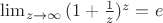 $\lim_{z\to\infty}{(1+\frac {1} {z})^z=e}$