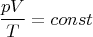 $$
\frac{{pV}}
{T} = const
$$