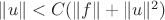 $\| u\| < C(\| f\| +\| u\|^2)$