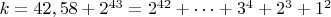 $ k=42,58+2^{43}=2^{42}+&hellip;+3^4+2^3+1^2$