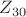 $Z_{30}$