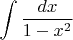 $\displaystyle\int{dx\over1-x^2}$