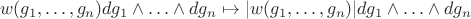 \[  w(g_1, \ldots, g_n) dg_1 \wedge \ldots \wedge dg_n \mapsto |w(g_1, \ldots, g_n)| dg_1 \wedge \ldots \wedge dg_n\]