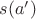 $s(a')$