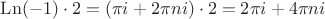 \operatorname{Ln}(-1)\cdot2 = (\pi i + 2\pi ni)\cdot2 = 2\pi i + 4\pi ni