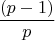 \[\frac{{(p - 1)}}{p}\]