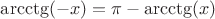 $\arcctg(-x)=\pi-\arcctg(x)$