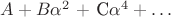 $A+B\alpha^2$ + C\alpha^4 + \dots