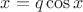 $x=q\cos x$