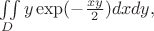 \iint\limits_{D}^{}y\exp(-\frac{xy}{2})dxdy,