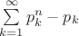 $\sum\limits_{k=1}^\infty p_k^n - p_k$
