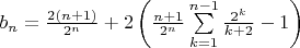 $b_n=\frac{2(n+1)}{2^n}+2\left(\frac{n+1}{2^n}\sum\limits_{k=1}^{n-1}\frac{2^k}{k+2}-1\right)$