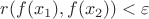 $r(f(x_1), f(x_2)) < \varepsilon$