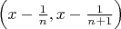 $\left(x-\frac 1n,x-\frac 1{n+1}\right)$