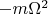 $- m\Omega^2$