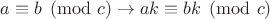 $a \equiv b \pmod{c} \rightarrow ak \equiv bk \pmod{c}$