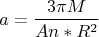 $$a=\frac{3\pi M}{An*R^2}$$