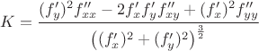 $$K=\dfrac{(f'_y)^2f''_{xx}-2f'_xf'_yf''_{xy}+(f'_x)^2f''_{yy}}{\left((f'_x)^2+(f'_y)^2\right)^\frac{3}{2}}$$ $$K=\dfrac{(f'_y)^2f''_{xx}-2f'_xf'_yf''_{xy}+(f'_x)^2f''_{yy}}{\left((f'_x)^2+(f'_y)^2\right)^\frac{3}{2}}$$