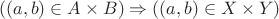 $$ ((a,b) \in A \times B) \Rightarrow ((a,b) \in X \times Y) $$