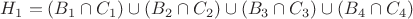 $H_1=(B_1 \cap C_1) \cup (B_2 \cap C_2) \cup (B_3 \cap C_3) \cup (B_4 \cap C_4)$