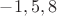 $-1,5,8$