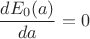 $$\frac{dE_0(a)}{da}=0$$